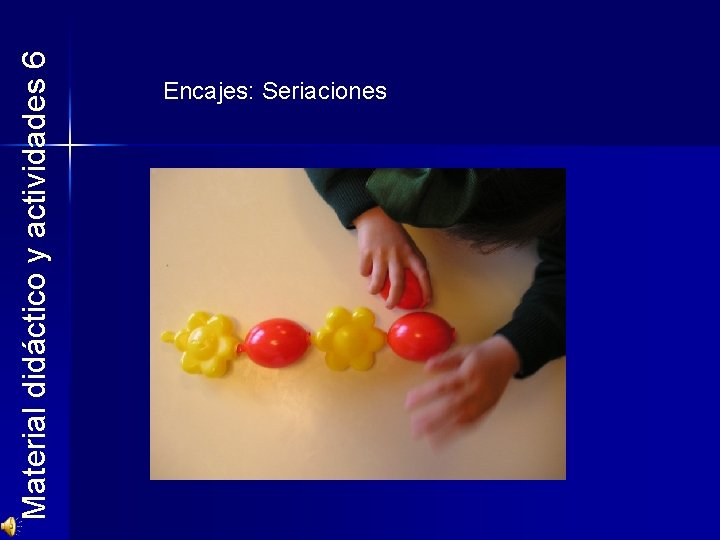 Material didáctico y actividades 6 Encajes: Seriaciones 