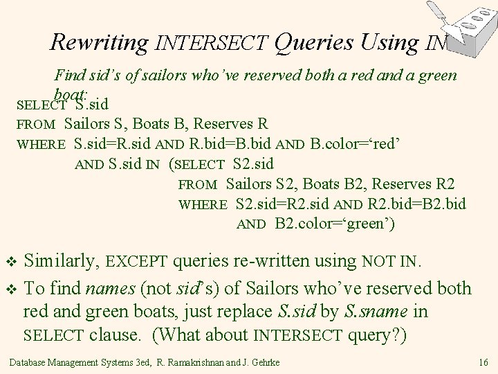 Rewriting INTERSECT Queries Using IN Find sid’s of sailors who’ve reserved both a red