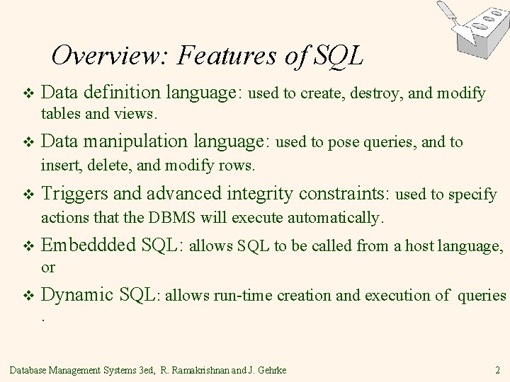 Overview: Features of SQL v Data definition language: used to create, destroy, and modify