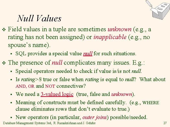 Null Values v Field values in a tuple are sometimes unknown (e. g. ,