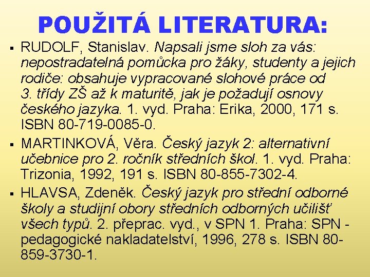 POUŽITÁ LITERATURA: § § § RUDOLF, Stanislav. Napsali jsme sloh za vás: nepostradatelná pomůcka