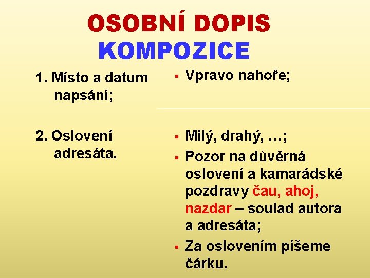 OSOBNÍ DOPIS KOMPOZICE 1. Místo a datum napsání; § Vpravo nahoře; 2. Oslovení adresáta.