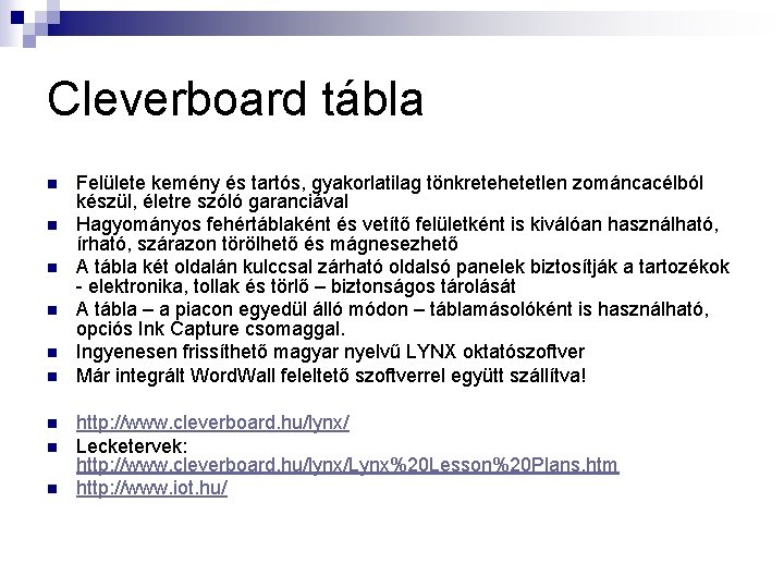 Cleverboard tábla n n n n n Felülete kemény és tartós, gyakorlatilag tönkretehetetlen zománcacélból