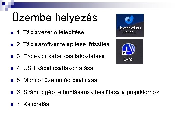 Üzembe helyezés n 1. Táblavezérlő telepítése n 2. Táblaszoftver telepítése, frissítés n 3. Projektor