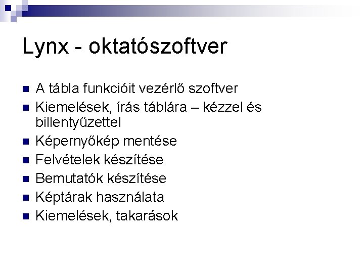 Lynx - oktatószoftver n n n n A tábla funkcióit vezérlő szoftver Kiemelések, írás
