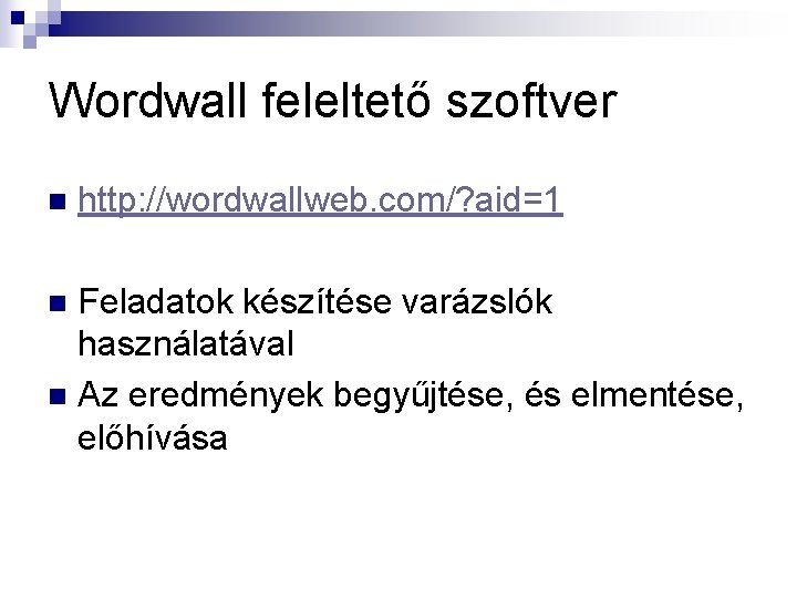 Wordwall feleltető szoftver n http: //wordwallweb. com/? aid=1 Feladatok készítése varázslók használatával n Az