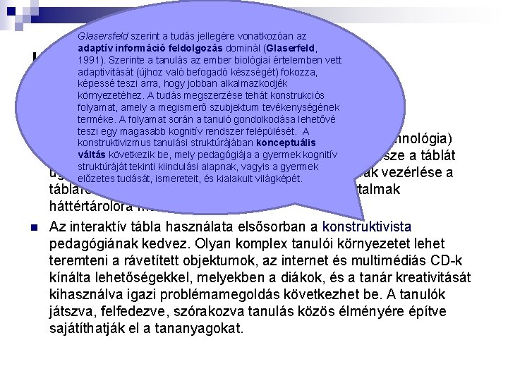 Glasersfeld szerint a tudás jellegére vonatkozóan az adaptív információ feldolgozás dominál (Glaserfeld, 1991). Szerinte