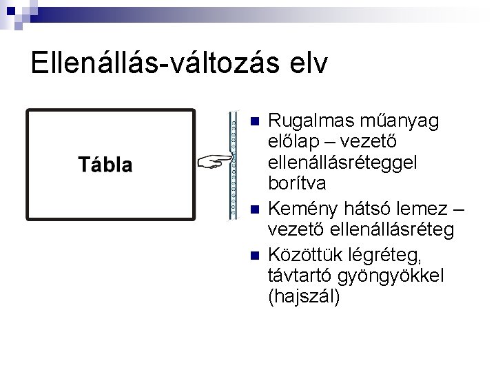 Ellenállás-változás elv n n n Rugalmas műanyag előlap – vezető ellenállásréteggel borítva Kemény hátsó