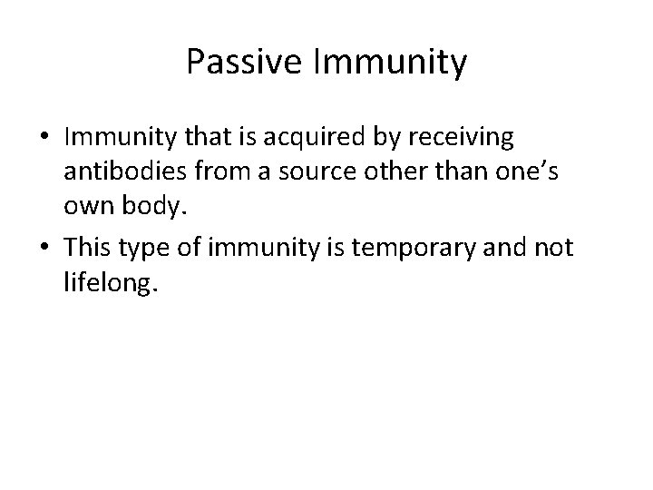 Passive Immunity • Immunity that is acquired by receiving antibodies from a source other