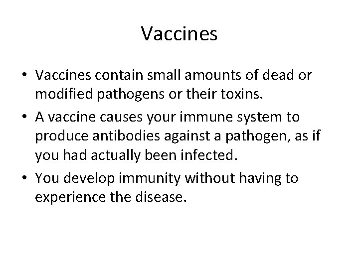 Vaccines • Vaccines contain small amounts of dead or modified pathogens or their toxins.