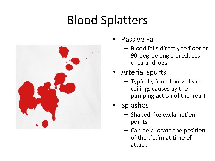 Blood Splatters • Passive Fall – Blood falls directly to floor at 90 -degree