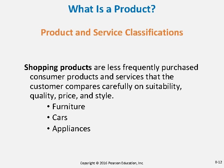 What Is a Product? Product and Service Classifications Shopping products are less frequently purchased What Is a Product? Product and Service Classifications Shopping products are less frequently purchased