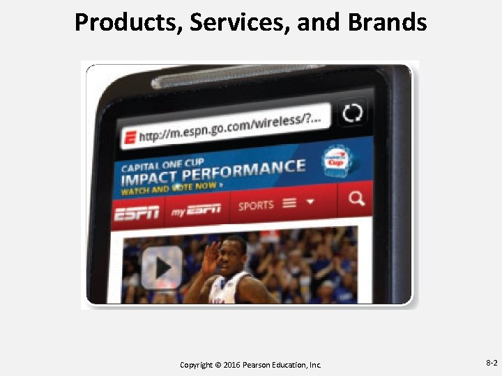 Products, Services, and Brands Copyright © 2016 Pearson Education, Inc. 8 -2 Products, Services, and Brands Copyright © 2016 Pearson Education, Inc. 8 -2