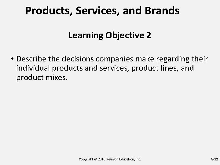 Products, Services, and Brands Learning Objective 2 • Describe the decisions companies make regarding Products, Services, and Brands Learning Objective 2 • Describe the decisions companies make regarding