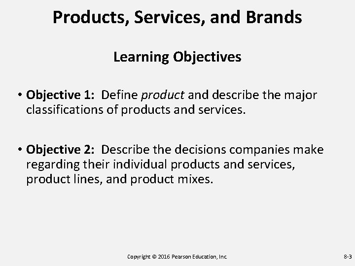 Products, Services, and Brands Learning Objectives • Objective 1: Define product and describe the Products, Services, and Brands Learning Objectives • Objective 1: Define product and describe the