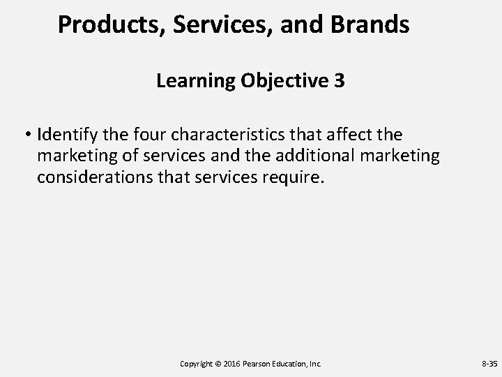 Products, Services, and Brands Learning Objective 3 • Identify the four characteristics that affect Products, Services, and Brands Learning Objective 3 • Identify the four characteristics that affect