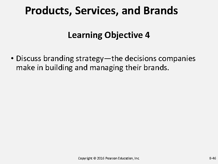 Products, Services, and Brands Learning Objective 4 • Discuss branding strategy—the decisions companies make Products, Services, and Brands Learning Objective 4 • Discuss branding strategy—the decisions companies make