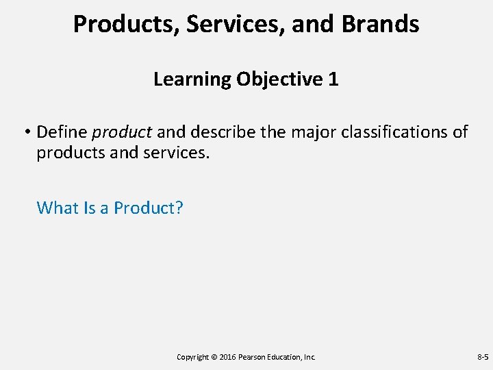 Products, Services, and Brands Learning Objective 1 • Define product and describe the major Products, Services, and Brands Learning Objective 1 • Define product and describe the major