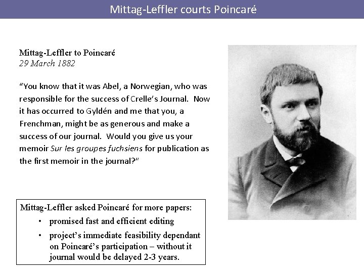  Mittag-Leffler courts Poincaré Mittag-Leffler to Poincaré 29 March 1882 “You know that it