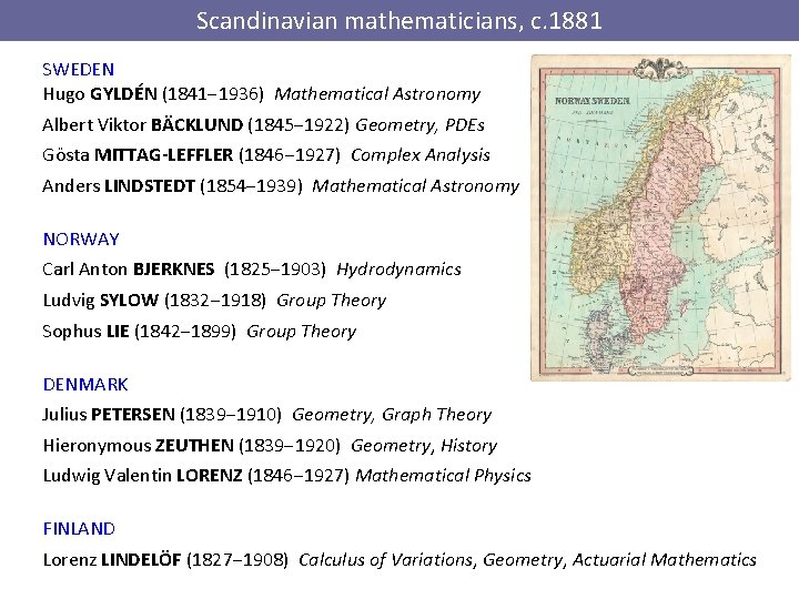 Scandinavian mathematicians, c. 1881 SWEDEN Hugo GYLDÉN (1841‒ 1936) Mathematical Astronomy Albert Viktor BÄCKLUND