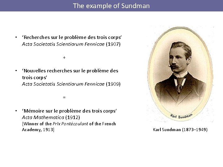 The example of Sundman • ‘Recherches sur le problème des trois corps’ Acta Societatis