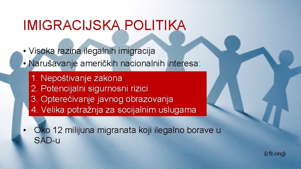 IMIGRACIJSKA POLITIKA • Visoka razina ilegalnih imigracija • Narušavanje američkih nacionalnih interesa: 1. Nepoštivanje