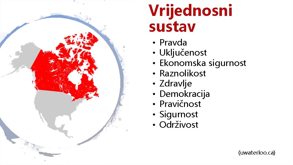 Vrijednosni sustav • • • Pravda Uključenost Ekonomska sigurnost Raznolikost Zdravlje Demokracija Pravičnost Sigurnost