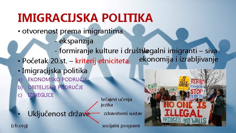 IMIGRACIJSKA POLITIKA • otvorenost prema imigrantima - ekspanzija • ilegalni imigranti – siva -