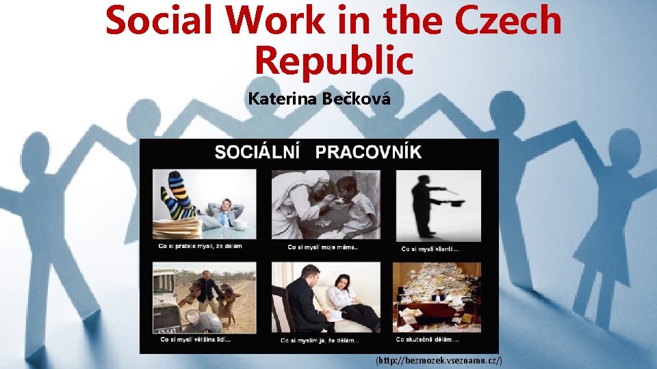 Social Work in the Czech Republic Katerina Bečková (http: //bezmozek. vseznamu. cz/) 