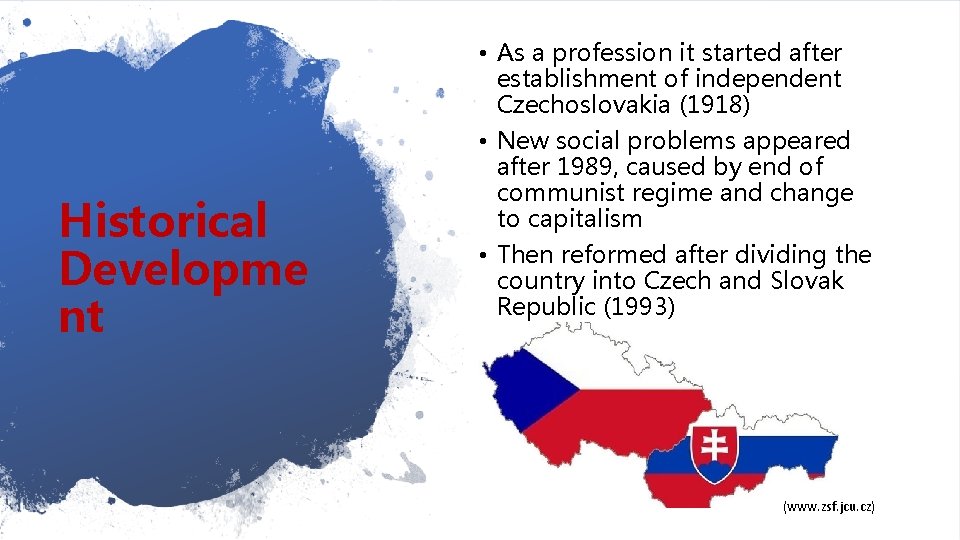 Historical Developme nt • As a profession it started after establishment of independent Czechoslovakia