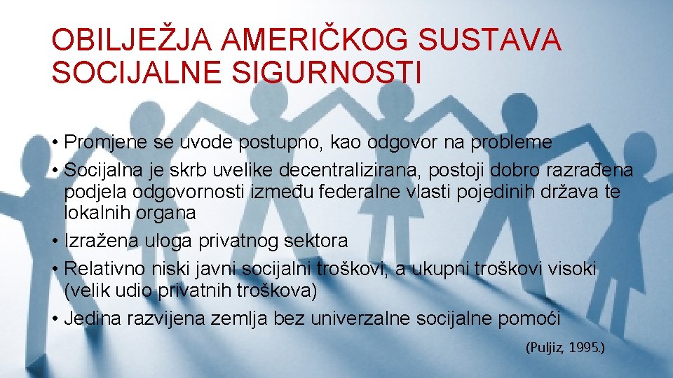 OBILJEŽJA AMERIČKOG SUSTAVA SOCIJALNE SIGURNOSTI • Promjene se uvode postupno, kao odgovor na probleme