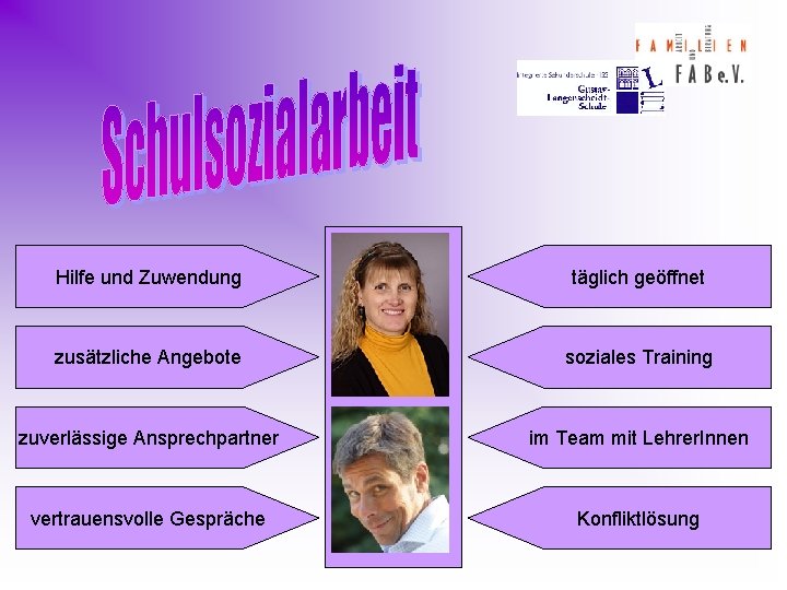 Hilfe und Zuwendung täglich geöffnet zusätzliche Angebote soziales Training zuverlässige Ansprechpartner im Team mit