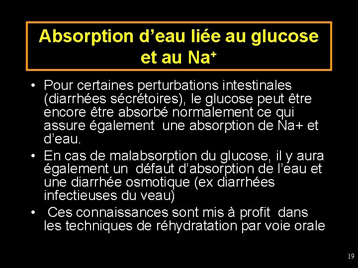 Absorption d’eau liée au glucose et au Na+ • Pour certaines perturbations intestinales (diarrhées