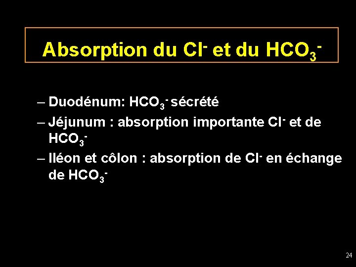 Absorption du Cl- et du HCO 3– Duodénum: HCO 3 - sécrété – Jéjunum