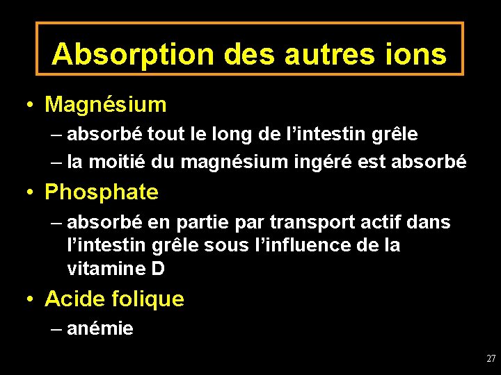 Absorption des autres ions • Magnésium – absorbé tout le long de l’intestin grêle