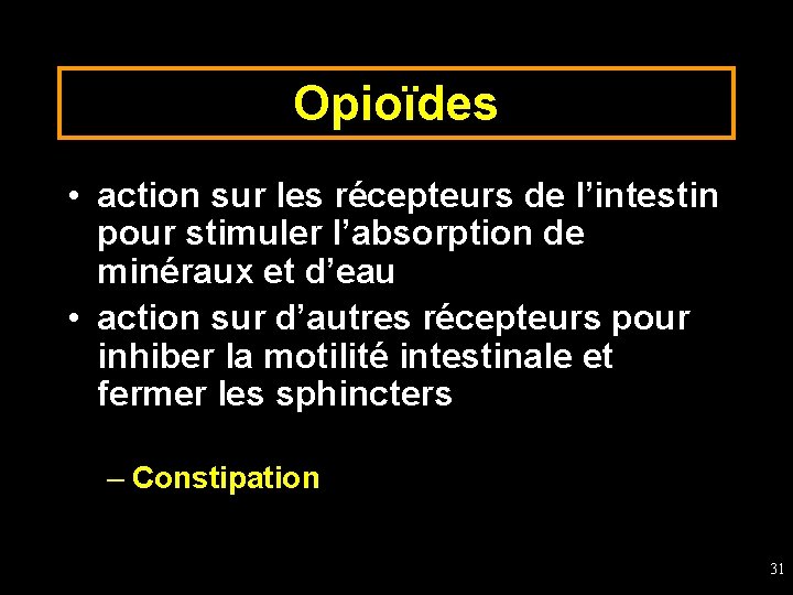 Opioïdes • action sur les récepteurs de l’intestin pour stimuler l’absorption de minéraux et