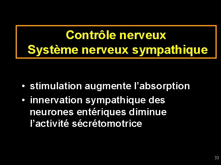 Contrôle nerveux Système nerveux sympathique • stimulation augmente l’absorption • innervation sympathique des neurones