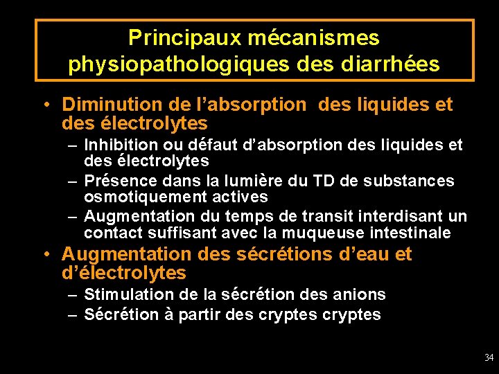 Principaux mécanismes physiopathologiques diarrhées • Diminution de l’absorption des liquides et des électrolytes –