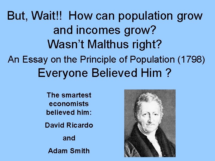 But, Wait!! How can population grow and incomes grow? Wasn’t Malthus right? An Essay