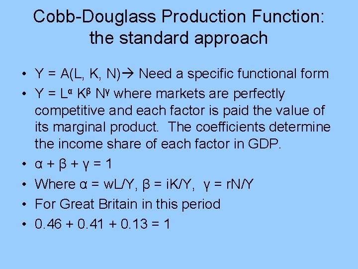 Cobb-Douglass Production Function: the standard approach • Y = A(L, K, N) Need a