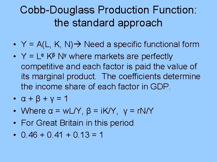 Cobb-Douglass Production Function: the standard approach • Y = A(L, K, N) Need a