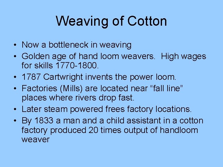 Weaving of Cotton • Now a bottleneck in weaving • Golden age of hand