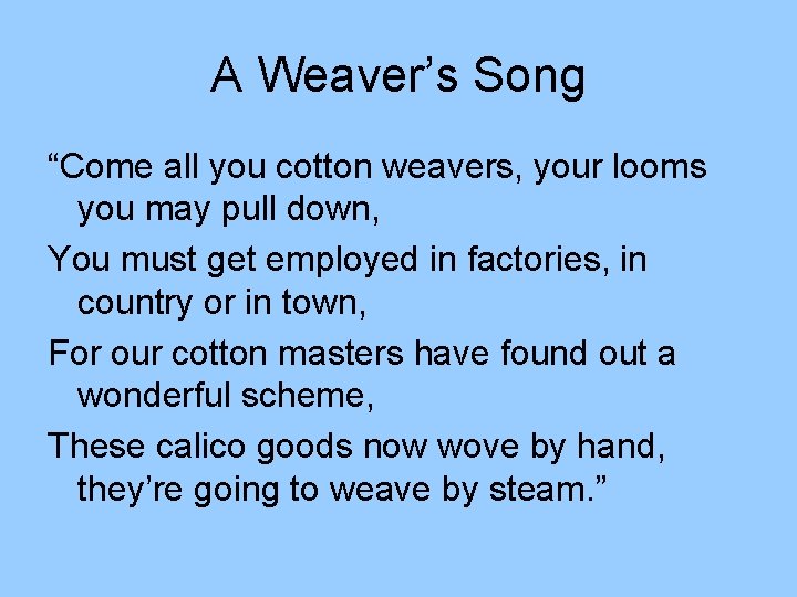 A Weaver’s Song “Come all you cotton weavers, your looms you may pull down,