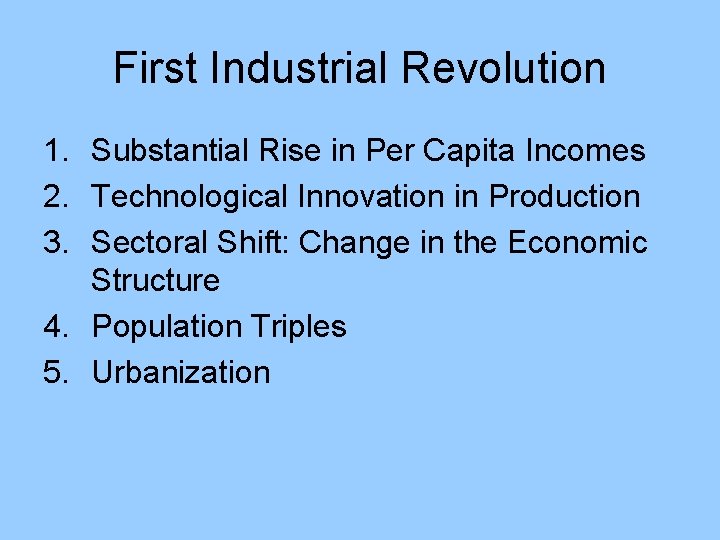 First Industrial Revolution 1. Substantial Rise in Per Capita Incomes 2. Technological Innovation in