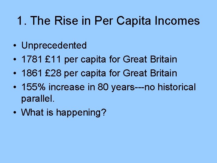 1. The Rise in Per Capita Incomes • • Unprecedented 1781 £ 11 per