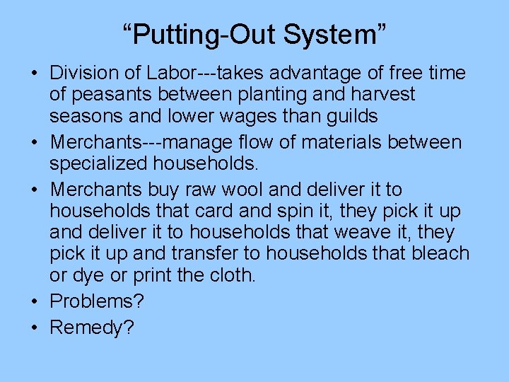 “Putting-Out System” • Division of Labor---takes advantage of free time of peasants between planting