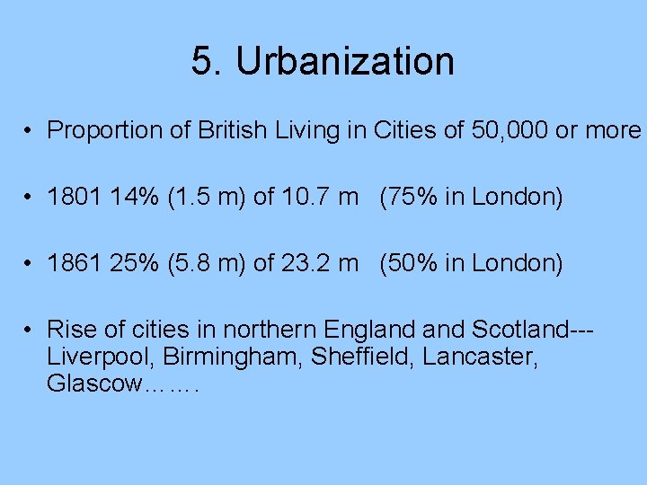 5. Urbanization • Proportion of British Living in Cities of 50, 000 or more