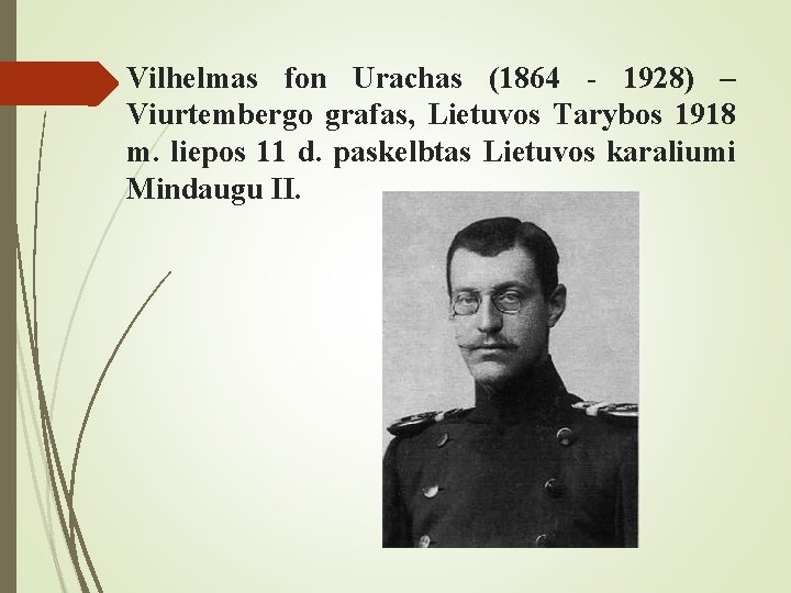 Vilhelmas fon Urachas (1864 - 1928) – Viurtembergo grafas, Lietuvos Tarybos 1918 m. liepos