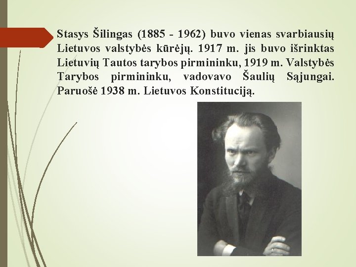 Stasys Šilingas (1885 - 1962) buvo vienas svarbiausių Lietuvos valstybės kūrėjų. 1917 m. jis