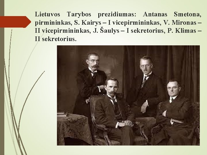 Lietuvos Tarybos prezidiumas: Antanas Smetona, pirmininkas, S. Kairys – I vicepirmininkas, V. Mironas –